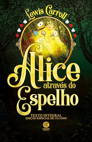Capa do livro Alice Através do Espelho. Autor Lewis Carroll. Editora Garnier.